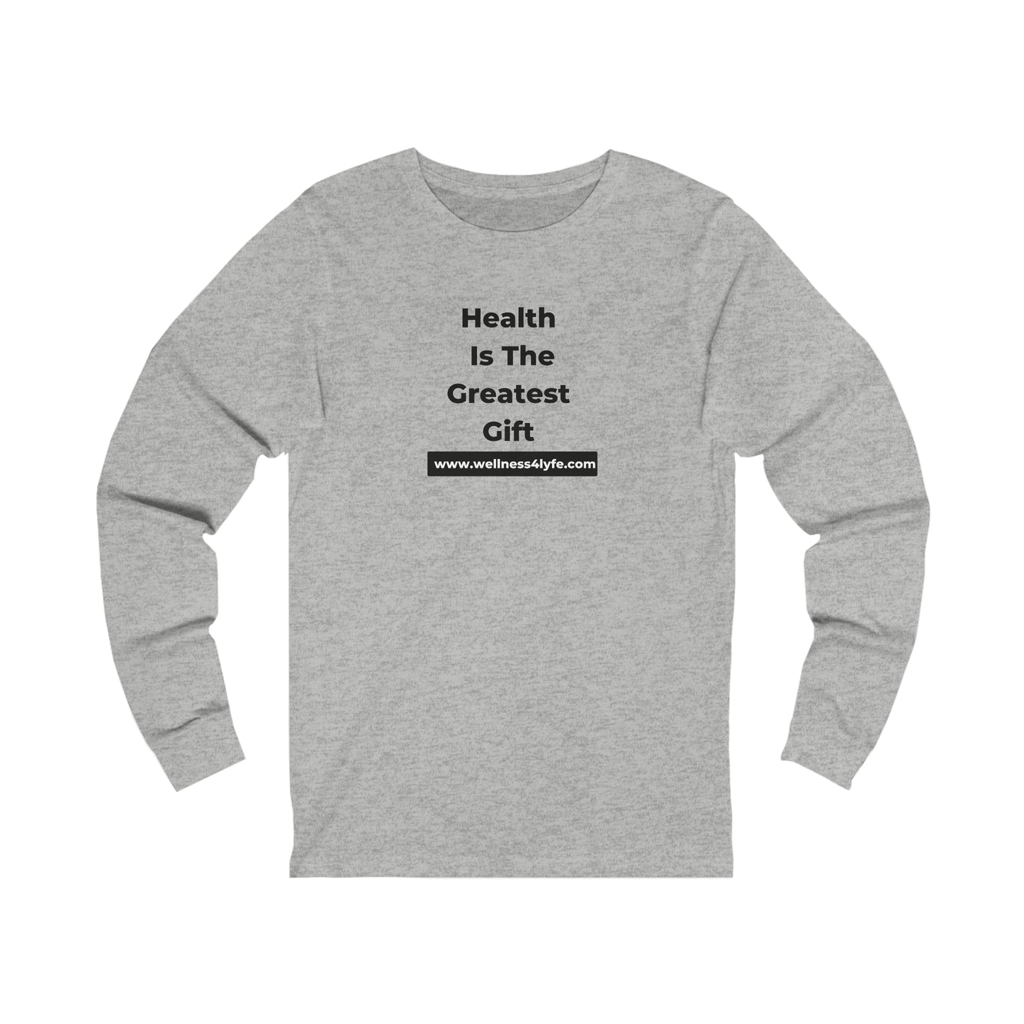 Health is the Greatest Gift T-Shirt Long Sleeve Tee