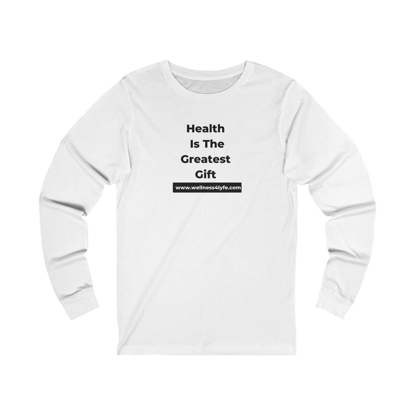 Health is the Greatest Gift T-Shirt Long Sleeve Tee